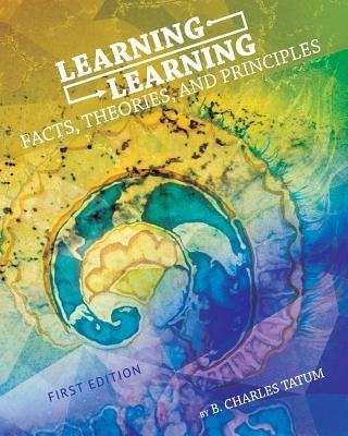 Learning Learning: Facts, Theories, and Principles by Tatum, B. Charles