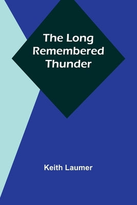 The Long Remembered Thunder by Laumer, Keith