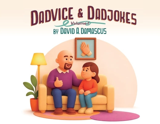 Dadvice & Dadjokes: Volume 1 by Damascus, David A.