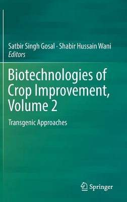 Biotechnologies of Crop Improvement, Volume 2: Transgenic Approaches by Gosal, Satbir Singh