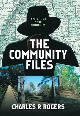 The Community Files: Reclaiming Your Community by Rogers, Charles R.
