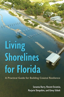 Living Shorelines for Florida: A Practical Guide for Building Coastal Resilience by Barry, Savanna