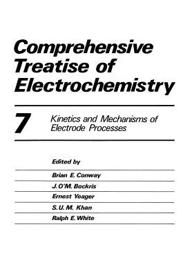 Comprehensive Treatise of Electrochemistry: Volume 7 Kinetics and Mechanisms of Electrode Processes by Horsman, Peter