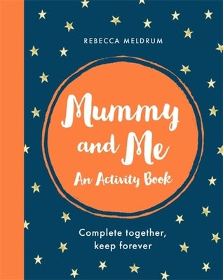 Mummy and Me: An Activity Book: Complete Together, Keep Forever by Meldrum, Rebecca