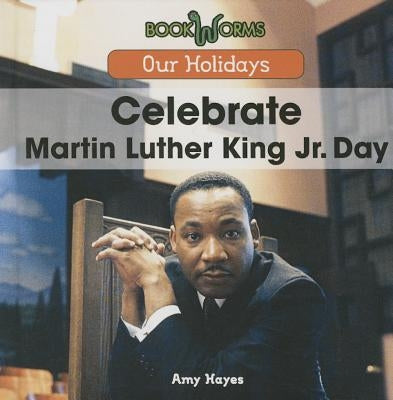 Celebrate Martin Luther King Jr. Day by Hayes, Amy