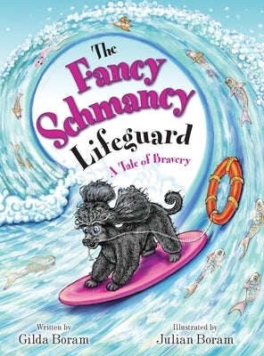 The Fancy Schmancy Lifeguard: A Tale of Bravery by Boram, Gilda