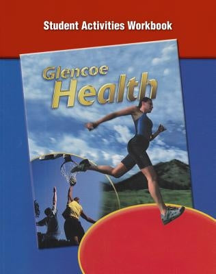 Glencoe Health, Student Activity Workbook by McGraw Hill