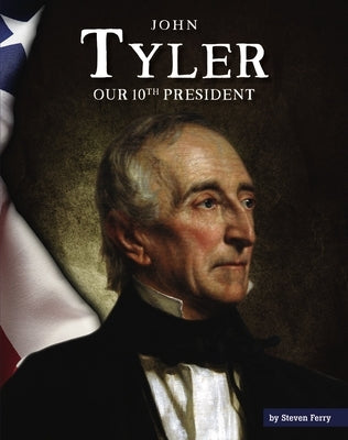John Tyler: Our 10th President by Ferry, Steven