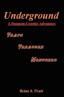 Underground: A Dungeon Crawler Adventure by Pratt, Brian S.