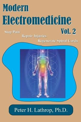 Modern Electromedicine Volume 2 by Lathrop, Peter H.