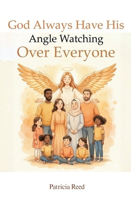 God Always Have His Angle Watching Over Everyone by Reed, Patricia