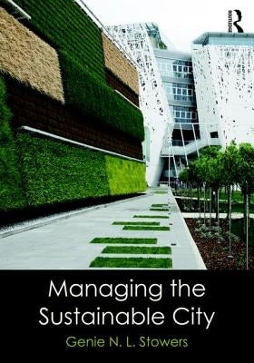 Managing the Sustainable City by Stowers, Genie N. L.