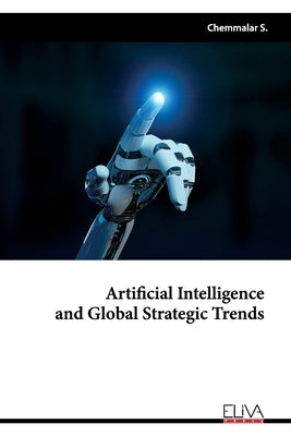 Artificial Intelligence and Global Strategic Trends by S, Chemmalar