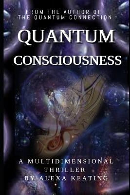 Quantum Consciousness by Keating, Alexa