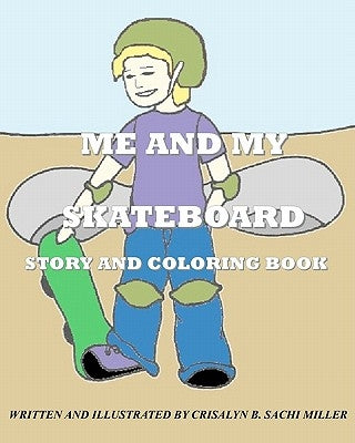 Me And My Skateboard: Story and Coloring Book by Sachi Miller, Crisalyn B.