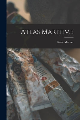 Atlas Maritime by Mortier, Pierre