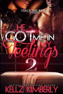 He Got Me in My Feelings 2 by Kimberly, Kellz