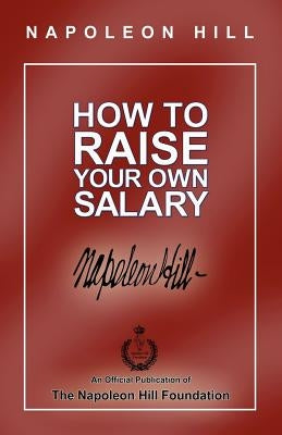 How to Raise Your Own Salary by Hill, Napoleon