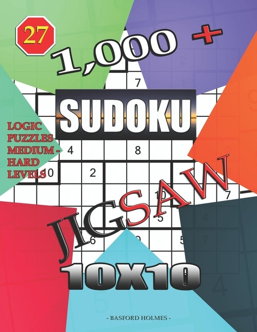 1,000 + sudoku jigsaw 10x10: Logic puzzles medium - hard levels by Holmes, Basford