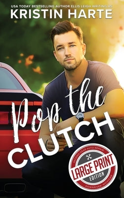 Pop The Clutch: A Blue Collar Second Gear Romance by Harte, Kristin
