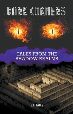 Dark Corners: Tales from the Shadow Realms by Fates, S. B.