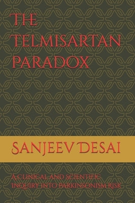 The Telmisartan Paradox: A Clinical and Scientific Inquiry into Parkinsonism Risk by Yadav, Bishwa Nath