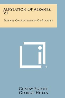 Alkylation of Alkanes, V1: Patents on Alkylation of Alkanes by Egloff, Gustav