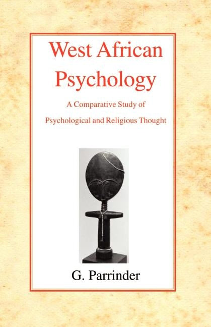 West African Psychology: A Comparative Study of Psychology and Religious Thought by Parrinder, Edward