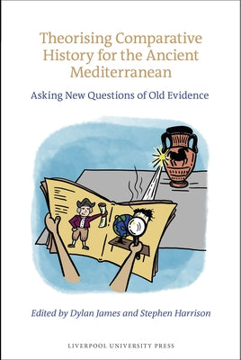 Theorising Comparative History for the Ancient Mediterranean: Asking New Questions of Old Evidence by Harrison, Stephen