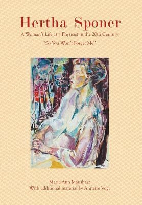 Hertha Sponer: A Woman's Life as a Physicist in the 20th Century ''So You Won't Forget Me'' by Maushart, Marie-Ann