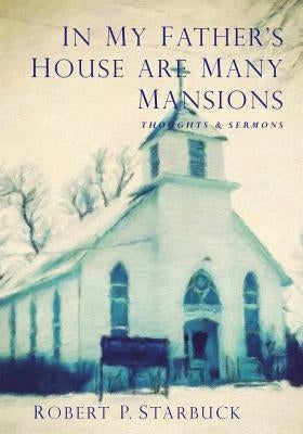 In My Father's House Are Many Mansions by Starbuck, Robert Paul