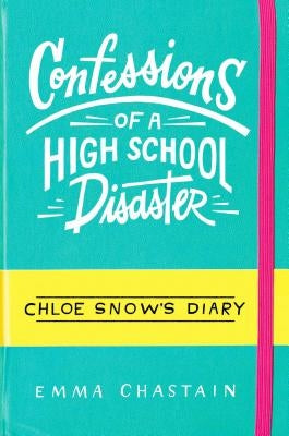 Confessions of a High School Disaster by Chastain, Emma