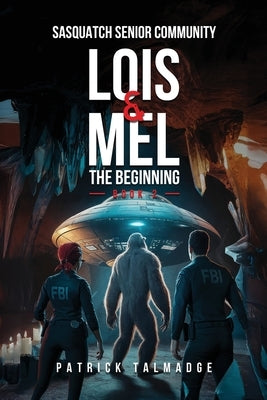 Lois and Mel: The Beginning (Sasquatch Senior Community: Book 2) by Talmadge, Patrick