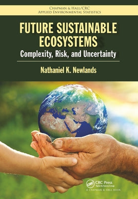 Future Sustainable Ecosystems: Complexity, Risk, and Uncertainty by Newlands, Nathaniel K.