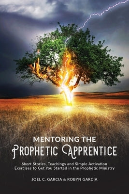 Mentoring the Prophetic Apprentice by Garcia, Joel C.