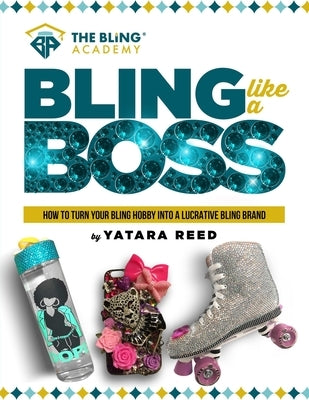 Bling Like a Boss!: How to Turn Your Bling Hobby Into a Lucrative Bling Brand by Reed, Yatara