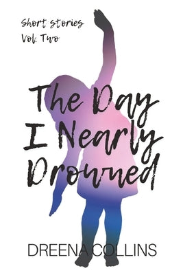 The Day I Nearly Drowned by Collins, Dreena Jane