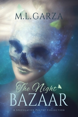 The Night Bazaar: A Speculative Poetry Collection by Garza, M. L.