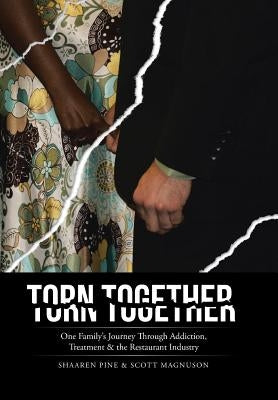 Torn Together: One Family's Journey Through Addiction, Treatment, & the Restaurant Industry. by Pine, Shaaren