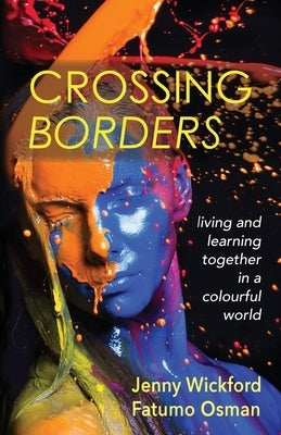 Crossing Borders: living and learning together in a colourful world by Wickford, Jenny