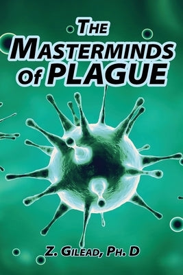 The Masterminds of Plague by Gilead, Z.