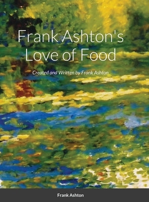 Frank Ashton's Love of Food by Ashton, Frank