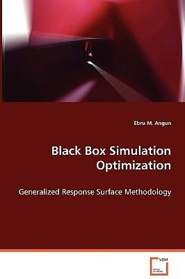 Black Box Simulation Optimization by Angun, Ebru M.