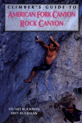 Climber's Guide to American Fork/Rock Canyon by Ruckman, Bret