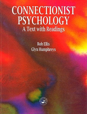 Connectionist Psychology: A Textbook with Readings by Ellis, Rob