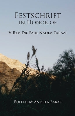 Festschrift in Honor of V. Rev. Dr. Paul Nadim Tarazi by Bakas, Andrea