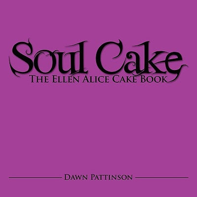 Soul Cake: The Ellen Alice Cake Book by Pattinson, Dawn