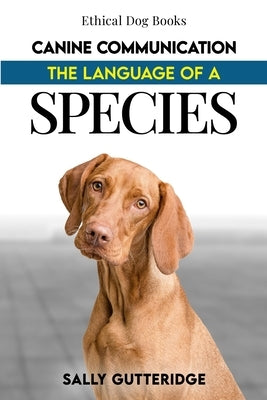 Canine Communication: The Language of a Species by Gutteridge, Sally