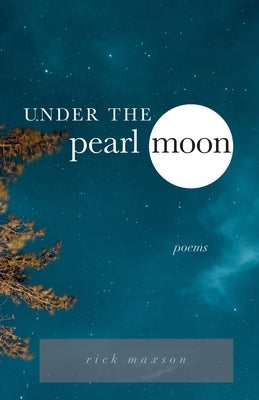 Under the Pearl Moon: poems by Maxson, Rick