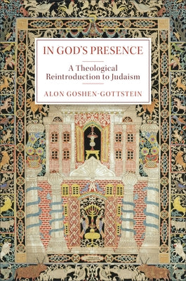 In God's Presence: A Theological Reintroduction to Judaism by Goshen-Gottstein, Alon